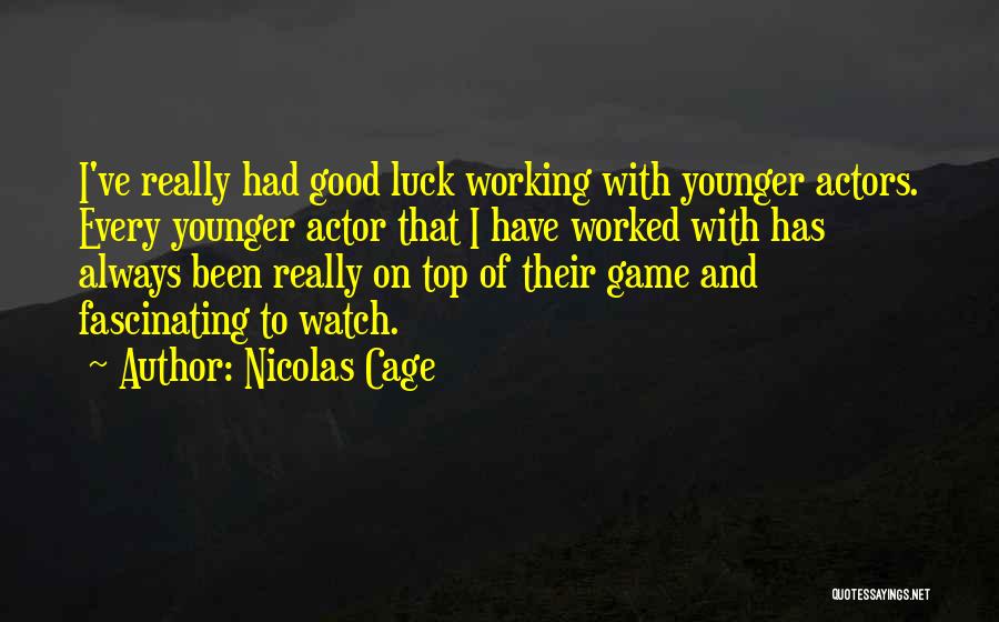 Good Luck Actor Quotes By Nicolas Cage