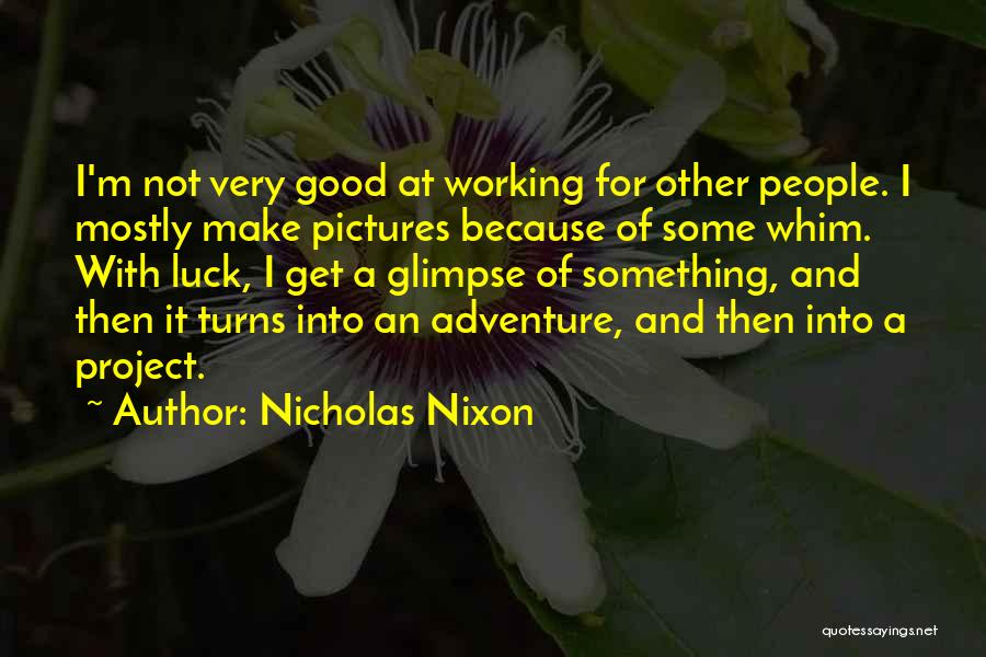 Good Luck Adventure Quotes By Nicholas Nixon