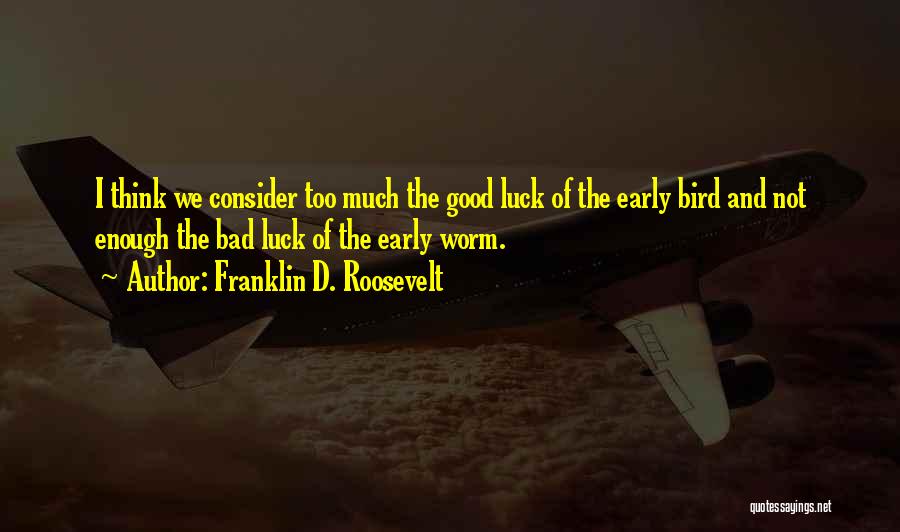 Good Luck And Bad Luck Quotes By Franklin D. Roosevelt