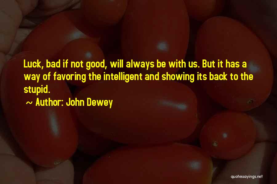 Good Luck And Bad Luck Quotes By John Dewey