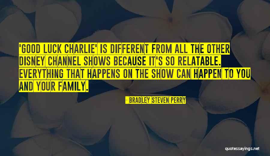 Good Luck And Other Quotes By Bradley Steven Perry Good Luck And Other Quotes By Bradley Steven Perry