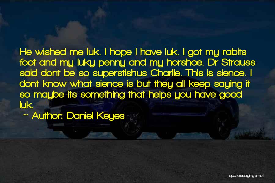 Good Luck Charm Quotes By Daniel Keyes