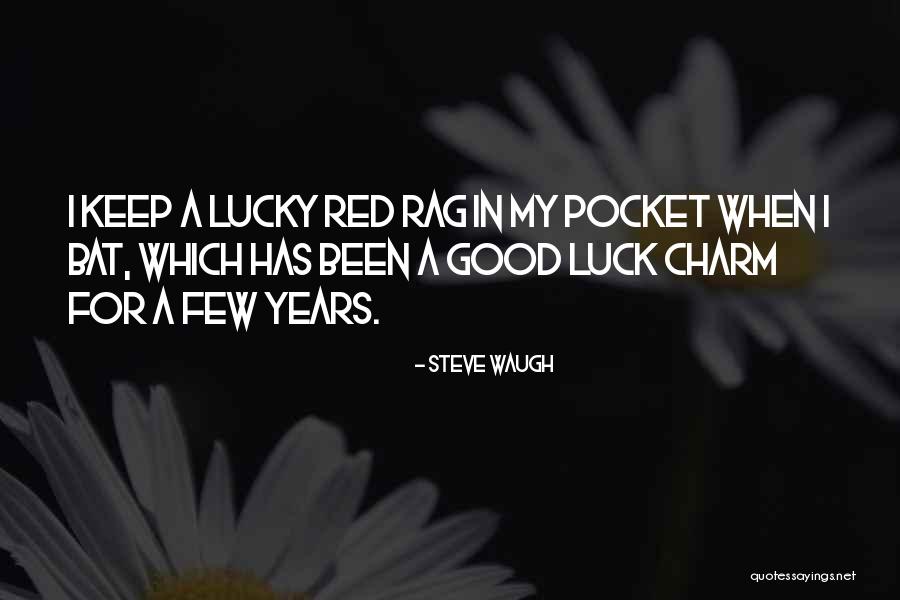 Good Luck Charm Quotes By Steve Waugh