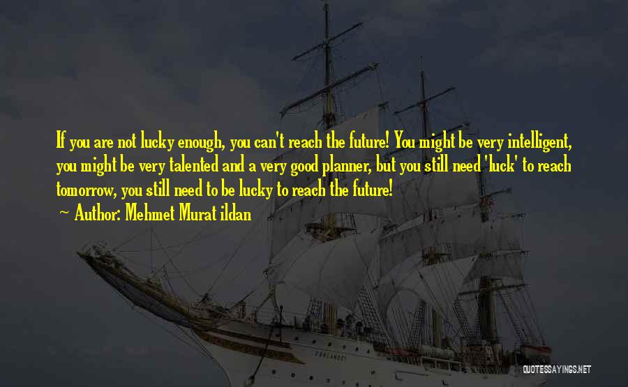 Good Luck For Future Quotes By Mehmet Murat Ildan