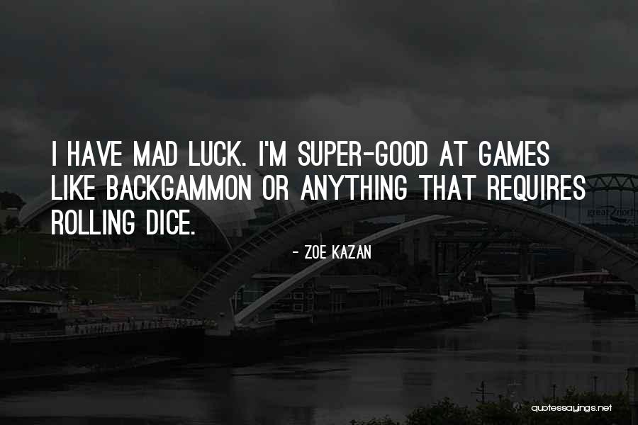 Good Luck Games Quotes By Zoe Kazan