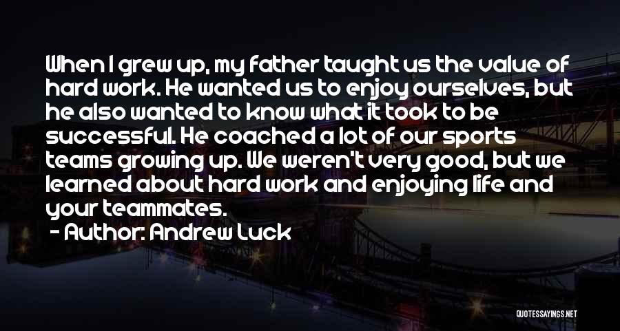 Good Luck Hard Work Quotes By Andrew Luck