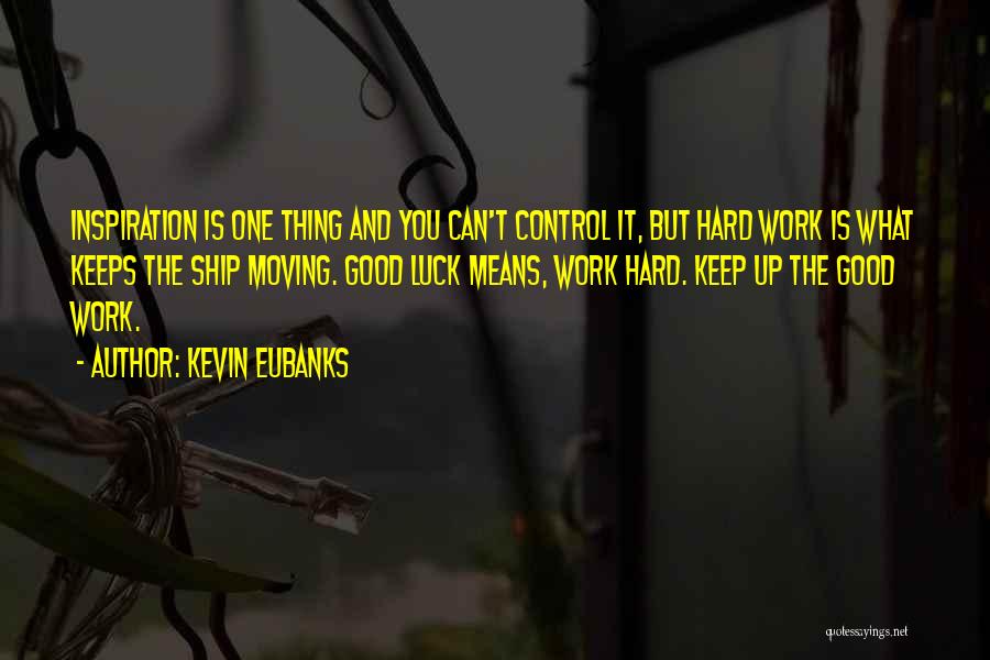 Good Luck Hard Work Quotes By Kevin Eubanks