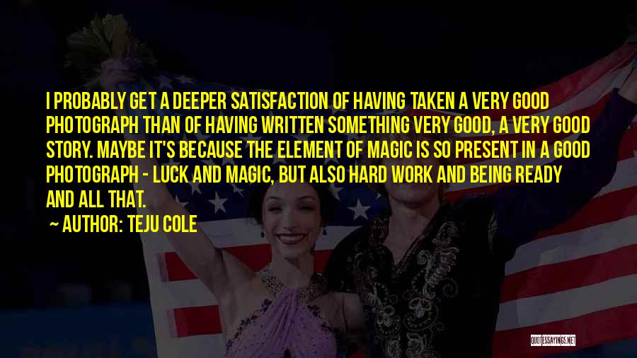 Good Luck Hard Work Quotes By Teju Cole