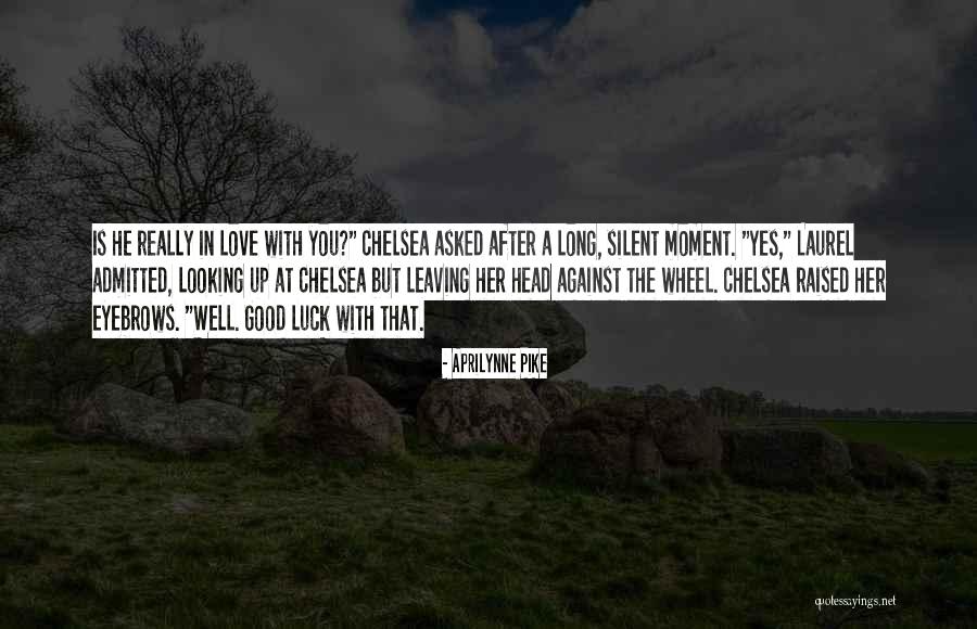 Good Luck I Love You Quotes By Aprilynne Pike Good Luck I Love You Quotes By Aprilynne Pike