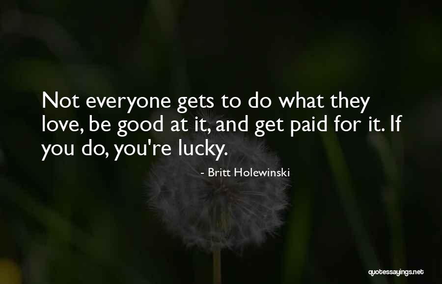 Good Luck I Love You Quotes By Britt Holewinski Good Luck I Love You Quotes By Britt Holewinski