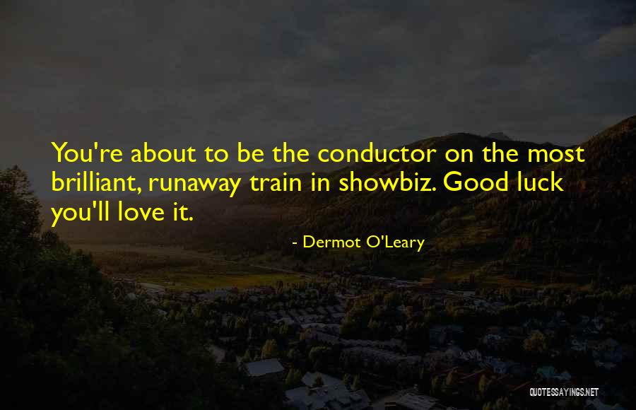 Good Luck I Love You Quotes By Dermot O'Leary Good Luck I Love You Quotes By Dermot O'Leary
