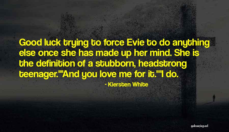 Good Luck I Love You Quotes By Kiersten White Good Luck I Love You Quotes By Kiersten White
