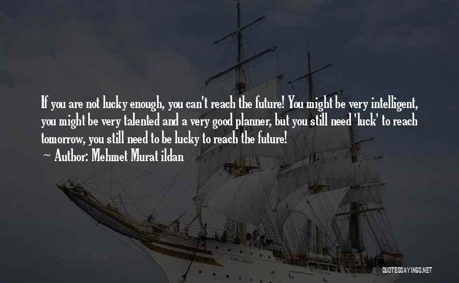 Good Luck In The Future Quotes By Mehmet Murat Ildan