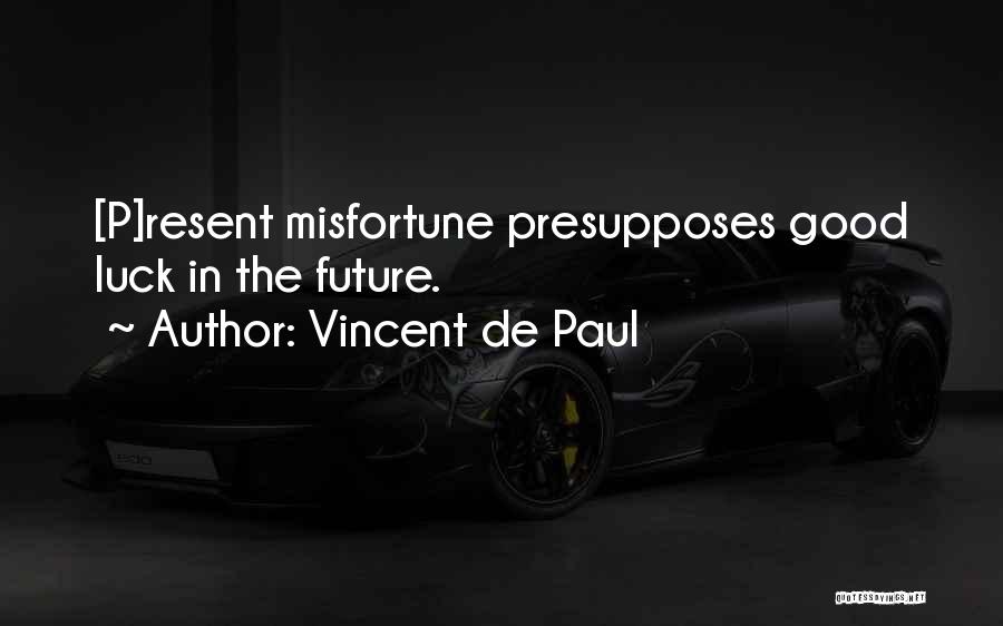 Good Luck In Your Future Quotes By Vincent De Paul