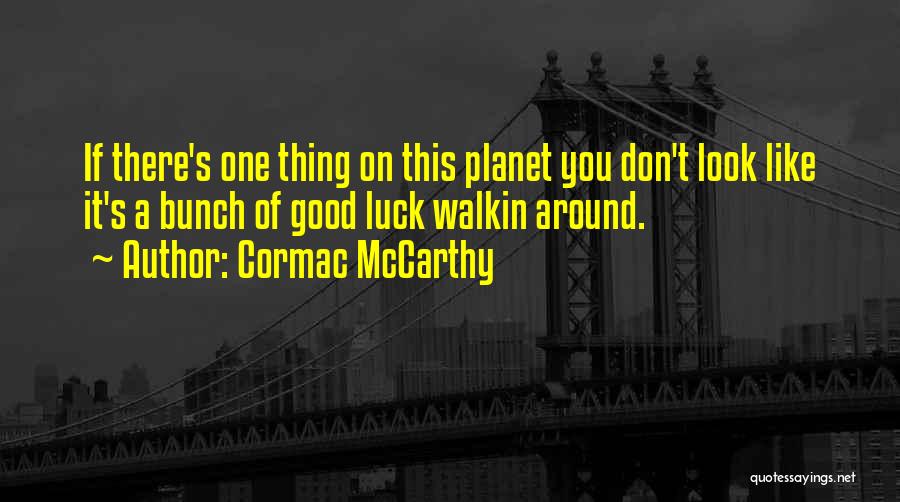 Good Luck Quotes By Cormac McCarthy