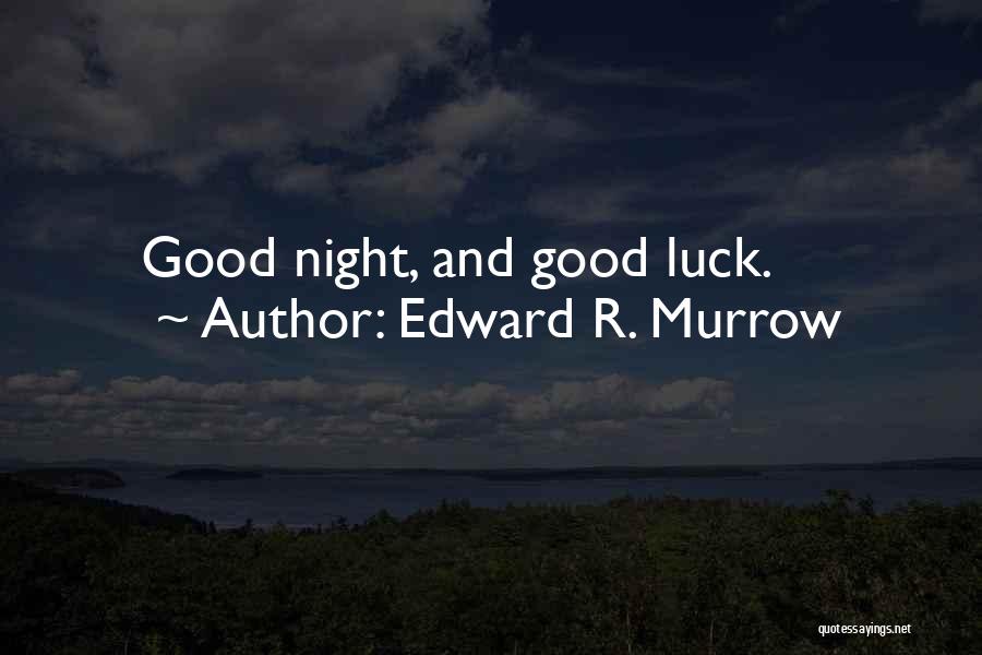 Good Luck Quotes By Edward R. Murrow