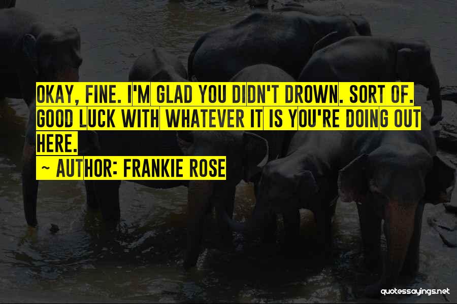 Good Luck Quotes By Frankie Rose