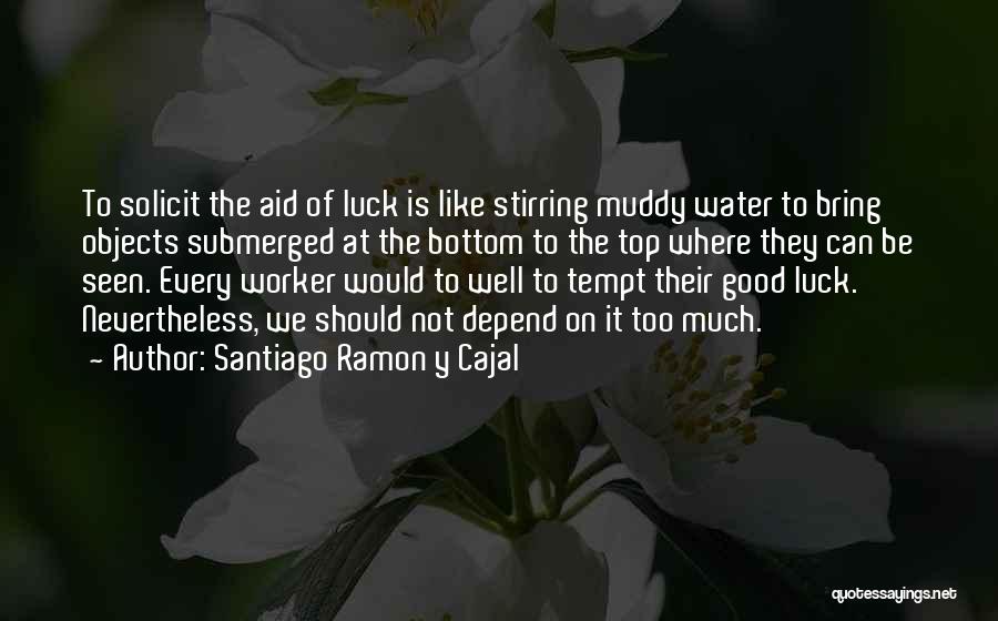 Good Luck Quotes By Santiago Ramon Y Cajal