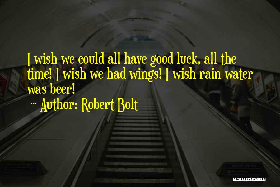 Good Luck Rain Quotes By Robert Bolt