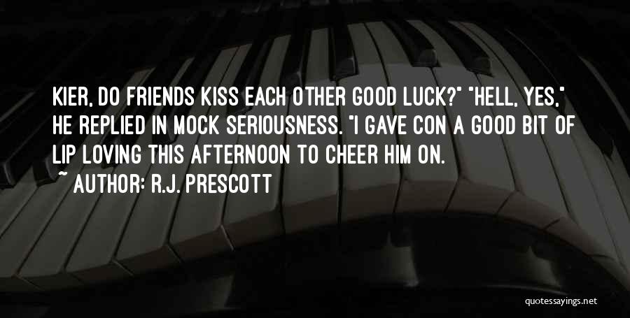 Good Luck To Friends Quotes By R.J. Prescott