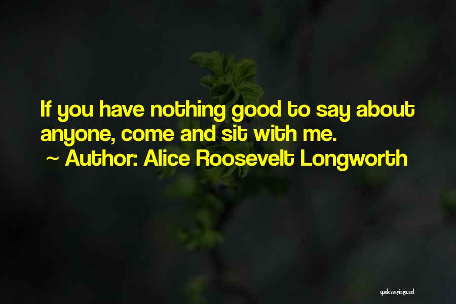 Good Luck To You Quotes By Alice Roosevelt Longworth