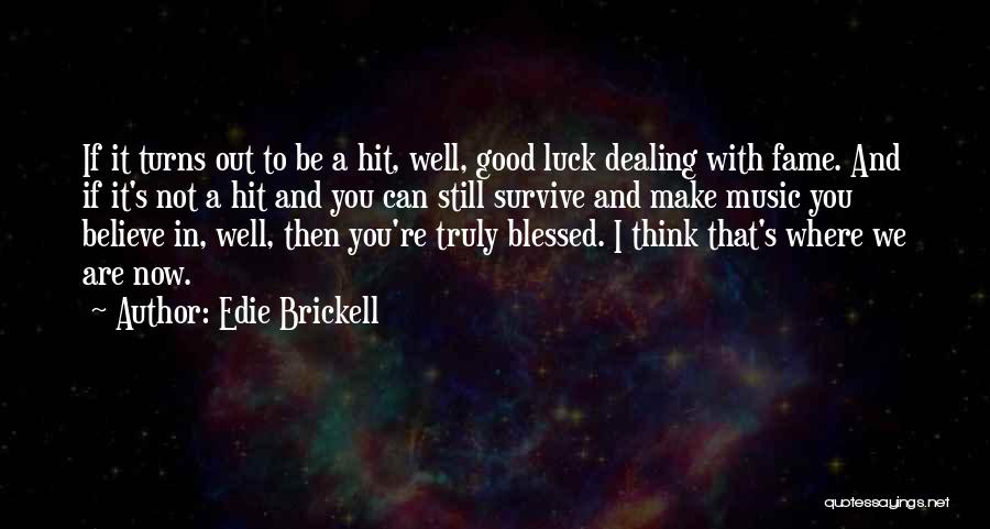 Good Luck To You Quotes By Edie Brickell