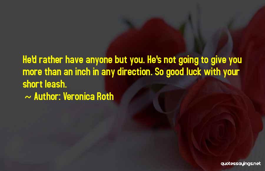 Good Luck To You Quotes By Veronica Roth