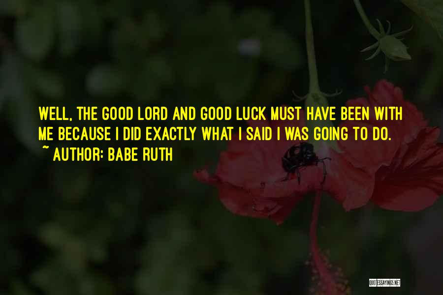 Good Luck To You Too Quotes By Babe Ruth