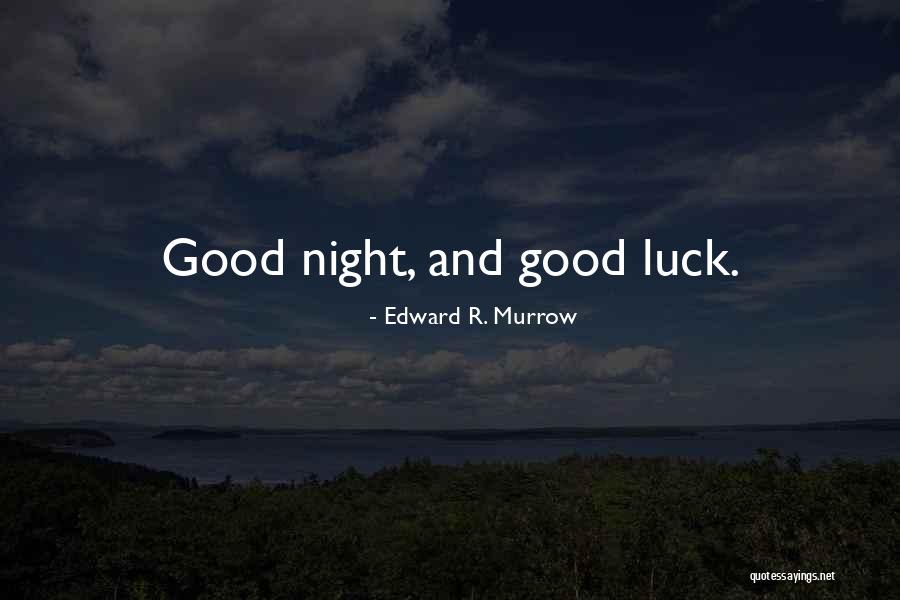 Good Luck To You Too Quotes By Edward R. Murrow