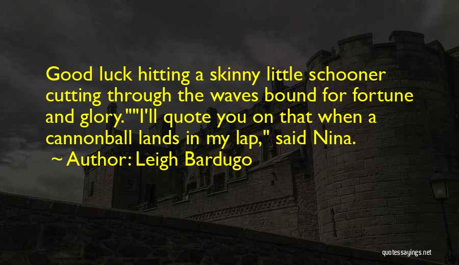 Good Luck To You Too Quotes By Leigh Bardugo