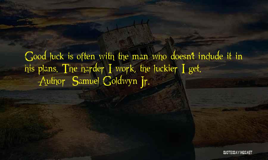 Good Luck To You Too Quotes By Samuel Goldwyn Jr.