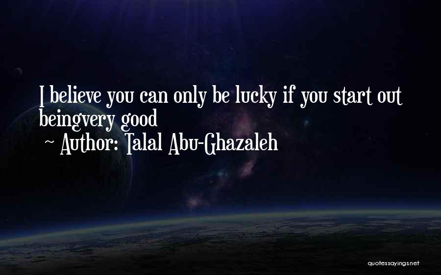 Good Luck To You Too Quotes By Talal Abu-Ghazaleh