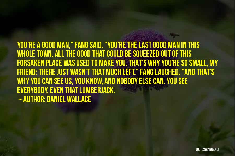 Good Lumberjack Quotes By Daniel Wallace