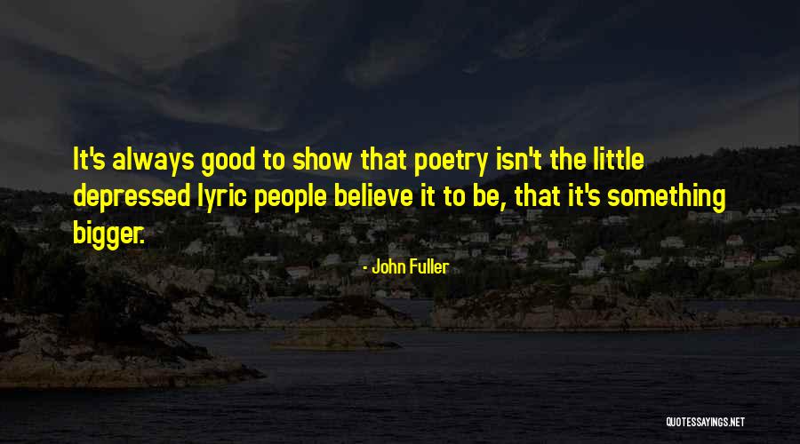 Good Lyric Quotes By John Fuller Good Lyric Quotes By John Fuller