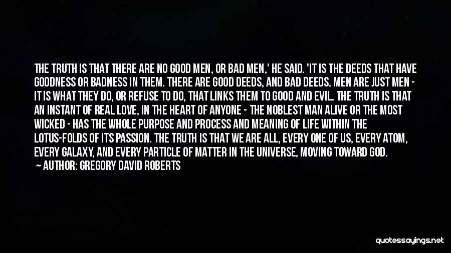 Good Man Bad Man Quotes By Gregory David Roberts