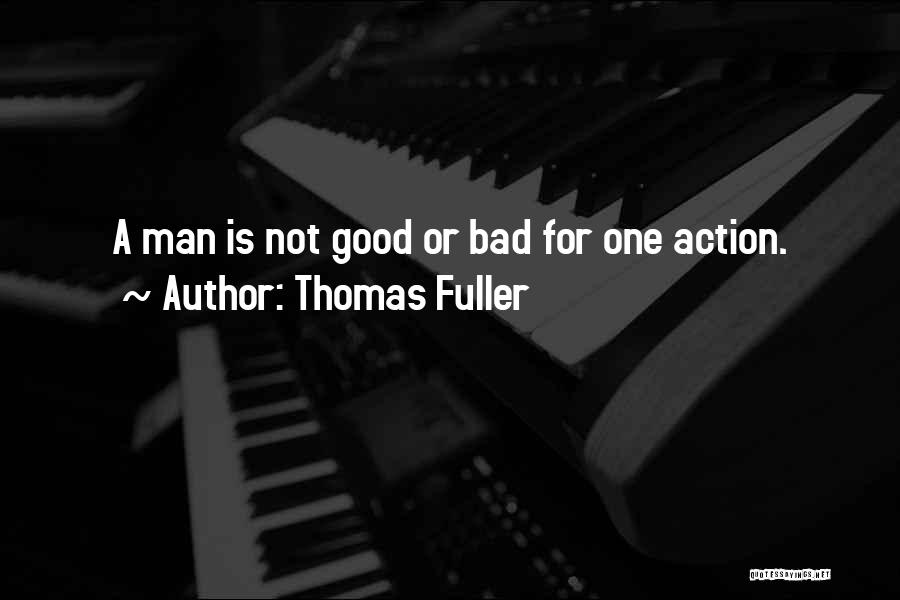 Good Man Bad Man Quotes By Thomas Fuller