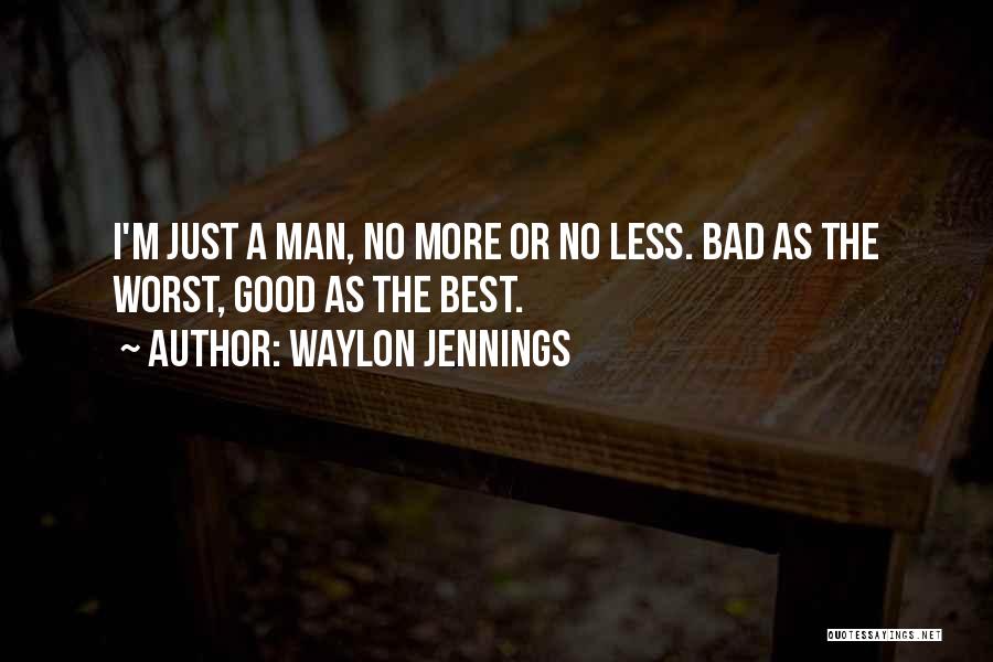 Good Man Bad Man Quotes By Waylon Jennings