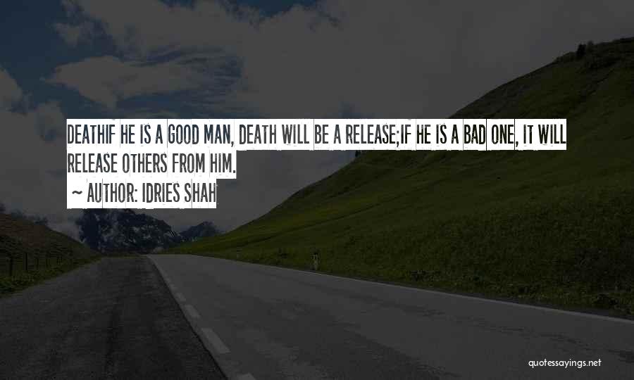 Good Man Death Quotes By Idries Shah