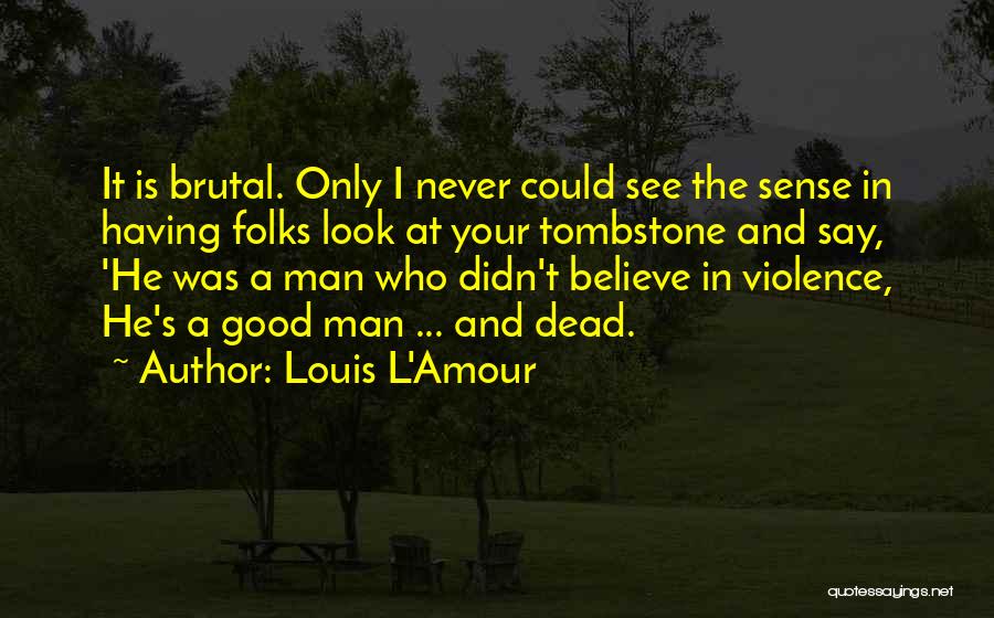 Good Man Death Quotes By Louis L'Amour