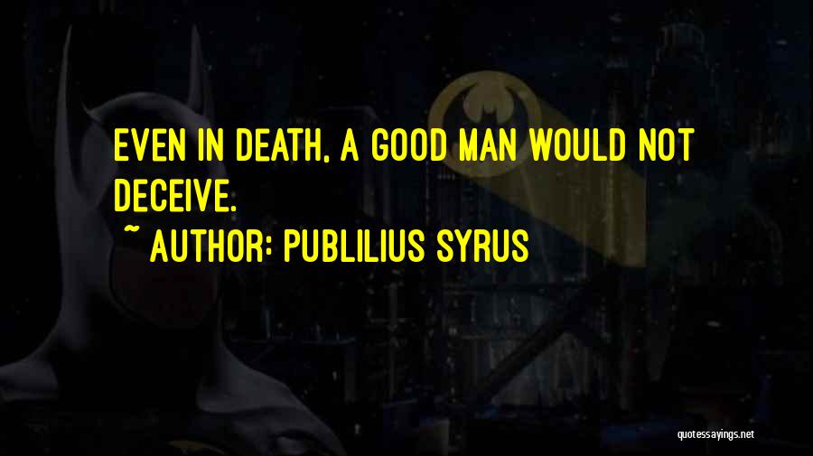 Good Man Death Quotes By Publilius Syrus