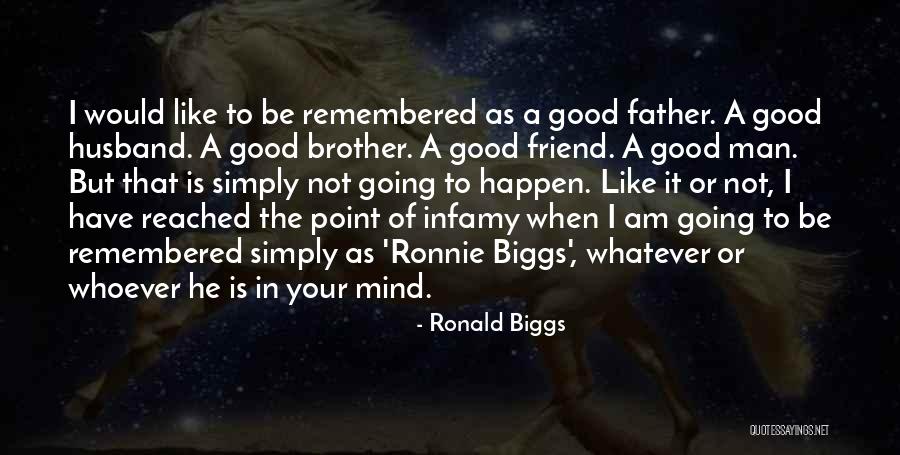 Good Man Friend Quotes By Ronald Biggs