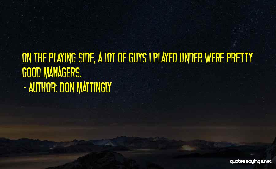 Good Managers Quotes By Don Mattingly