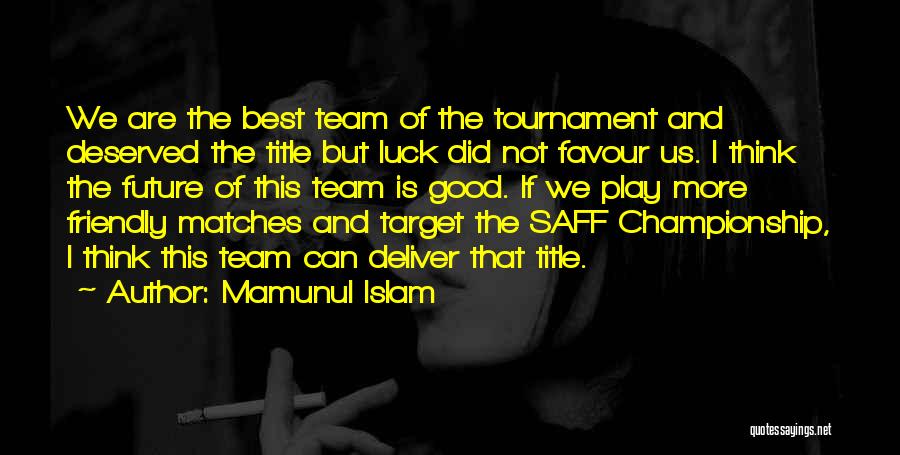 Good Matches Quotes By Mamunul Islam