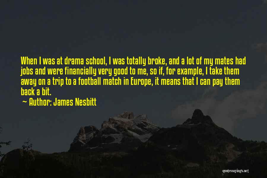 Good Mates Quotes By James Nesbitt