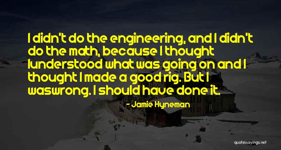 Good Math Quotes By Jamie Hyneman Good Math Quotes By Jamie Hyneman