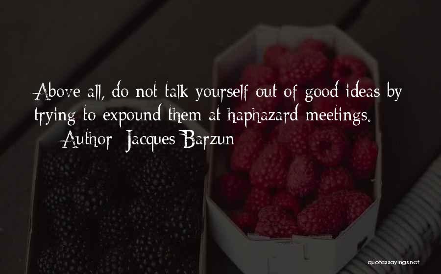 Good Meetings Quotes By Jacques Barzun