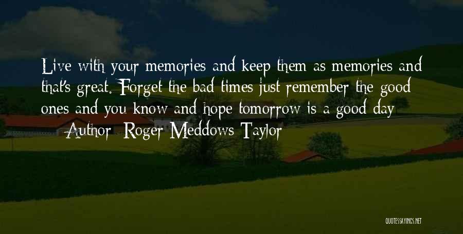 Good Memories And Bad Memories Quotes By Roger Meddows Taylor