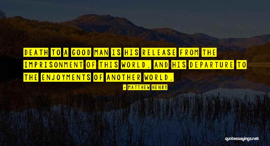 Good Men And Death Quotes By Matthew Henry Good Men And Death Quotes By Matthew Henry