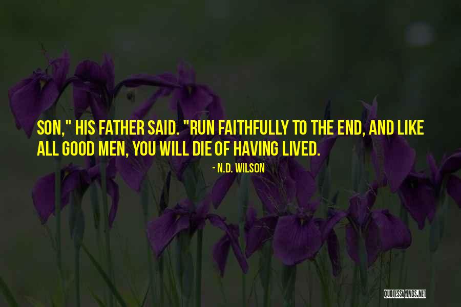 Good Men And Death Quotes By N.D. Wilson Good Men And Death Quotes By N.D. Wilson