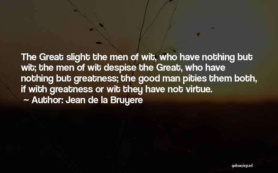 Good Men Quotes By Jean De La Bruyere